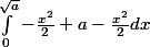 \int_{0}^{\sqrt{a}}{-\frac{x^{2}}{2}}+a-\frac{x^{2}}{2} dx
